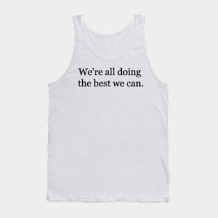 We're all doing the best we can. Tank Top